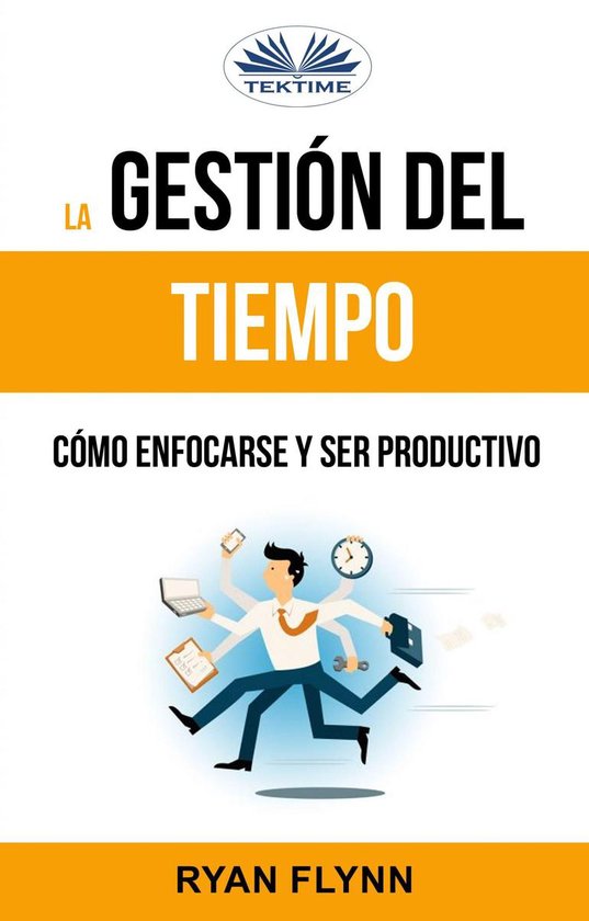 La Gestión Del Tiempo. Cómo Enfocarse Y Ser Productivo - cover