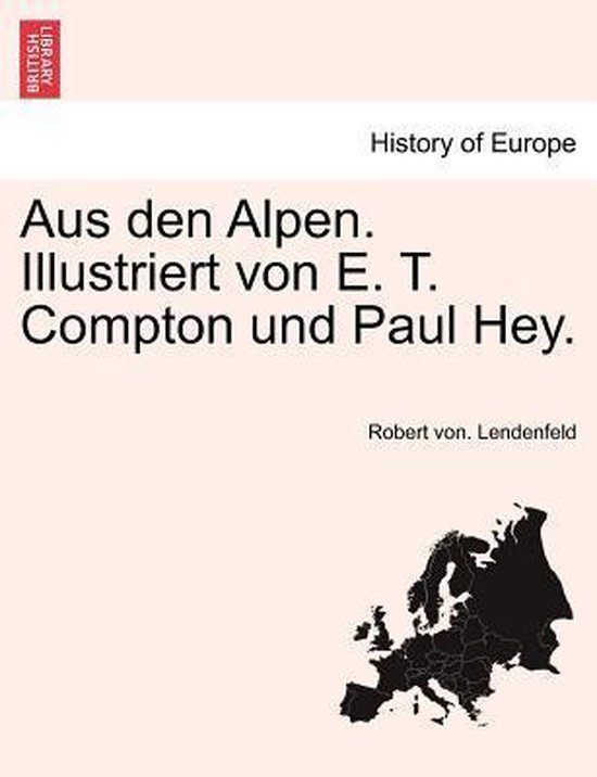 Aus den Alpen. Illustriert von E. T. Compton und Paul Hey. - cover
