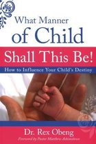 What Manner of Child Shall This Be?