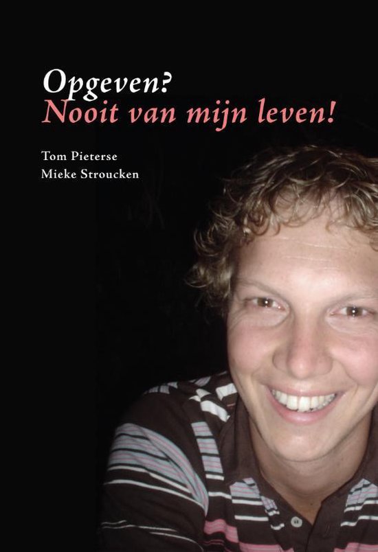 Cover van het boek 'Opgeven? Nooit van mijn leven!' van Mieke Stroucken en Tom Pieterse