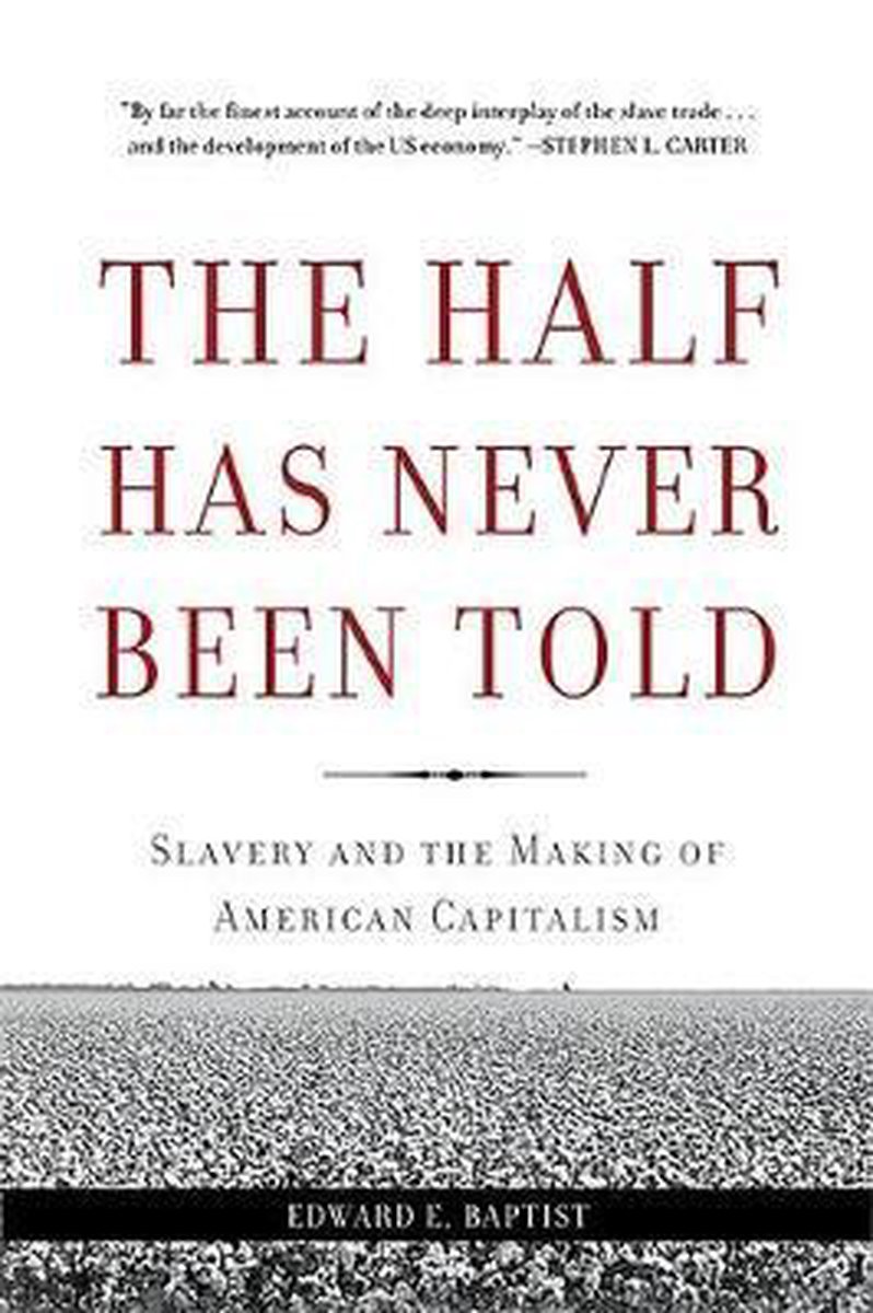 The Half Has Never Been Told by Edward E. Baptist