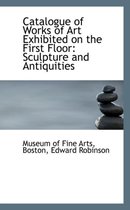 Catalogue of Works of Art Exhibited on the First Floor