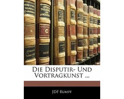 Die Disputir- Und Vortragkunst ...
