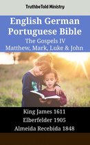 Parallel Bible Halseth English 1702 - English German Portuguese Bible - The Gospels IV - Matthew, Mark, Luke & John