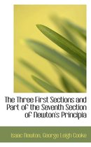 The Three First Sections and Part of the Seventh Section of Newton's Principia
