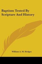 Baptism Tested by Scripture and History