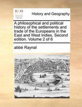 A Philosophical and Political History of the Settlements and Trade of the Europeans in the East and West Indies. Second Edition. Volume 2 of 6