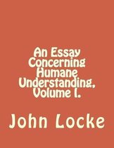 An Essay Concerning Humane Understanding, Volume I.