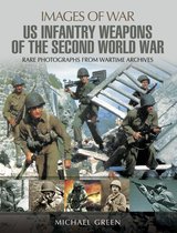 Images of War - United States Infantry Weapons of the Second World War