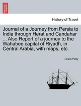 Journal of a Journey from Persia to India Through Herat and Candahar ... Also Report of a Journey to the Wahabee Capital of Riyadh, in Central Arabia, with Maps, Etc.