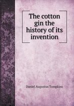 The cotton gin the history of its invention