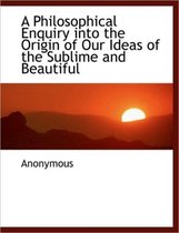 A Philosophical Enquiry Into the Origin of Our Ideas of the Sublime and Beautiful