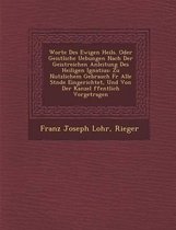 Worte Des Ewigen Heils. Oder Geistliche Uebungen Nach Der Geistreichen Anleitung Des Heiligen Ignatius