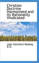 Christian Doctrine Harmonized and Its Rationality Vindicated