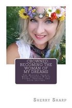 Crowned: Becoming the Woman of my Dreams: The Missing Things Were Goddess Wings
