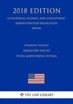 Atlantic Highly Migratory Species - Vessel Monitoring Systems (Us National Oceanic and Atmospheric Administration Regulation) (Noaa) (2018 Edition)