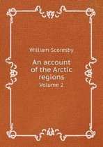 An account of the Arctic regions Volume 2