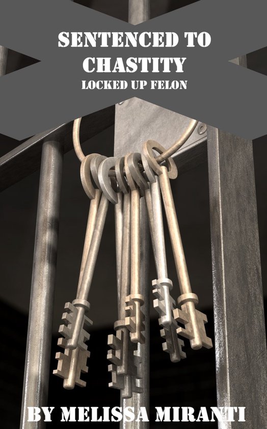 Sentenced to Chastity: Locked Up Felon - cover