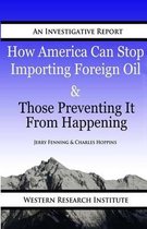 How American Can Stop Importing Foreign Oil & Those Preventing It from Happening