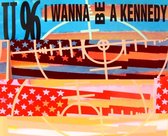 I Wanna Be A Kennedy