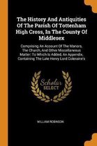 The History and Antiquities of the Parish of Tottenham High Cross, in the County of Middlesex