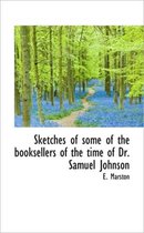 Sketches of Some of the Booksellers of the Time of Dr. Samuel Johnson
