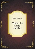 Trials of a stump-speaker