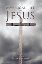 The Mythical Life of Jesus