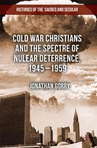 Histories of the Sacred and Secular, 1700–2000 - Cold War Christians and the Spectre of Nuclear Deterrence, 1945-1959