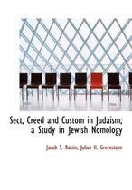 Sect, Creed and Custom in Judaism; A Study in Jewish Nomology