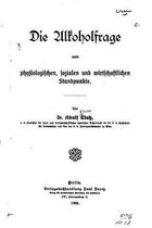 Die Alkoholfrage vom physiologischen, sozialen und wirtschaftlichen Standpunkte