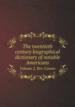 The twentieth century biographical dictionary of notable Americans Volume 2. Bro-Cowan
