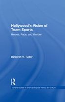 Studies in American Popular History and Culture - Hollywood's Vision of Team Sports