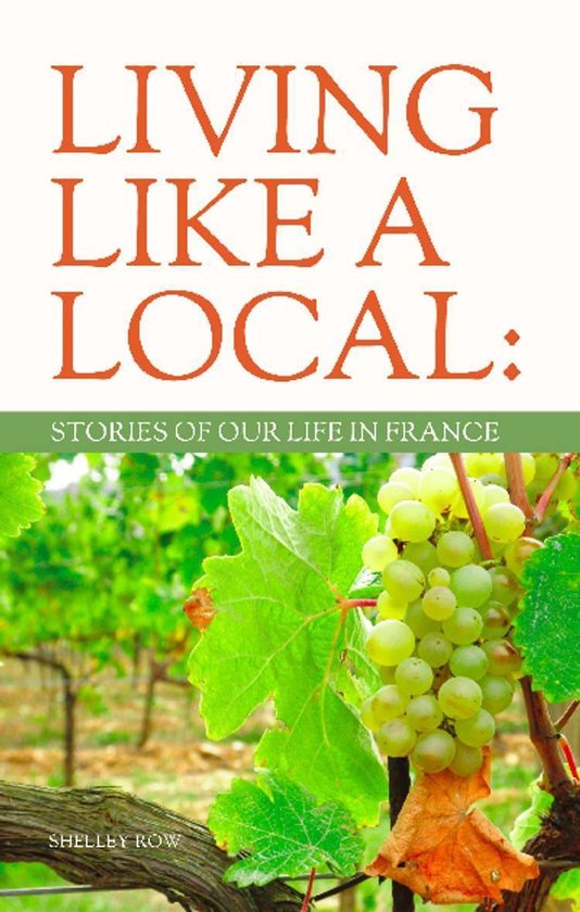 LIVING LIKE A LOCAL: Stories of Our Life in France - cover
