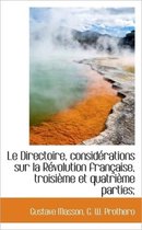 Le Directoire, Consid Rations Sur La R Volution Fran Aise, Troisi Me Et Quatri Me Parties;