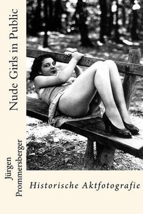 Zwart-wit boekcover met een liggende vrouw op een houten bankje. Tekst: Nude Girls in Public, Jürgen Prommersberger, Historische Aktfotografie.