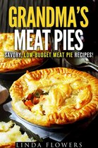 Everyday Baking - Grandma’s Meat Pies: Savory, Low-Budget Meat Pie Recipes!