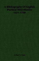 A Bibliography Of English Poetical Miscellanies 1521-1750