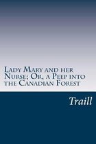 Lady Mary and Her Nurse; Or, a Peep Into the Canadian Forest