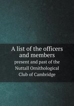 A list of the officers and members present and past of the Nuttall Ornithological Club of Cambridge