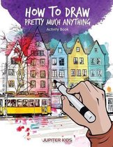 How to Draw Pretty Much Anything Activity Book