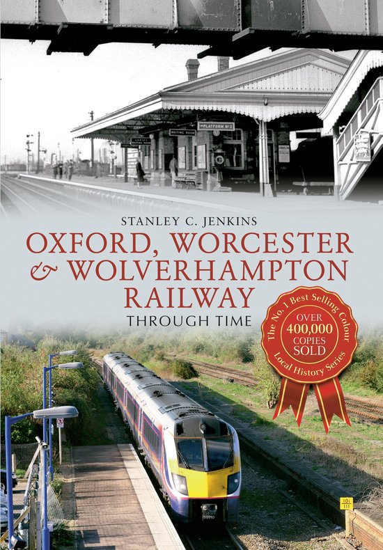 Through Time - Oxford, Worcester & Wolverhampton Railway Thr ... - cover