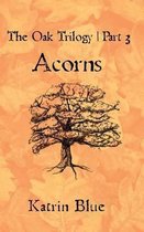The Oak Trilogy Part 3. Acorns.