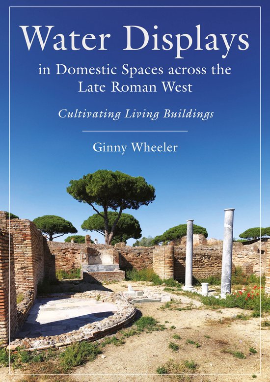 Water Displays in Domestic Spaces across the Late Roman West - cover