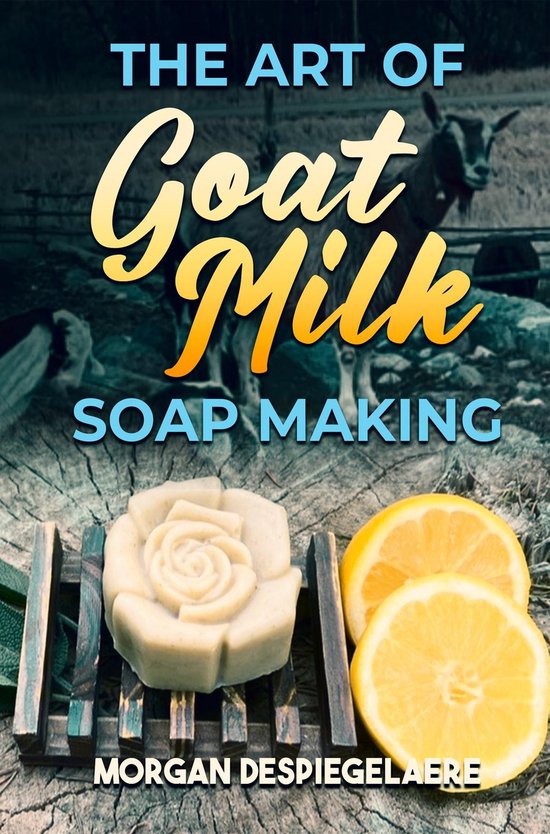The Art of Goat Milk Soap Making - cover