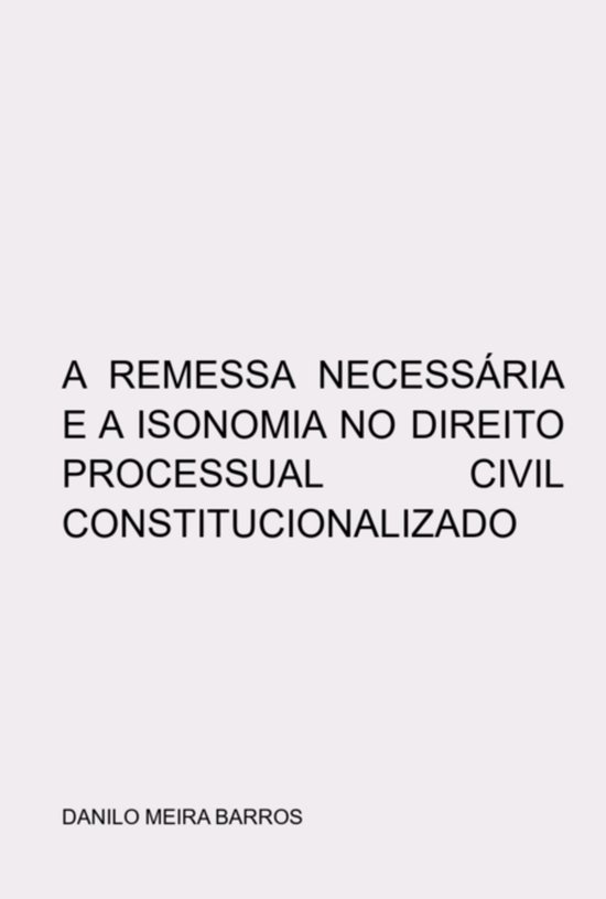 A Remessa Necessária E A Isonomia No Direito Processual Civ ... - cover