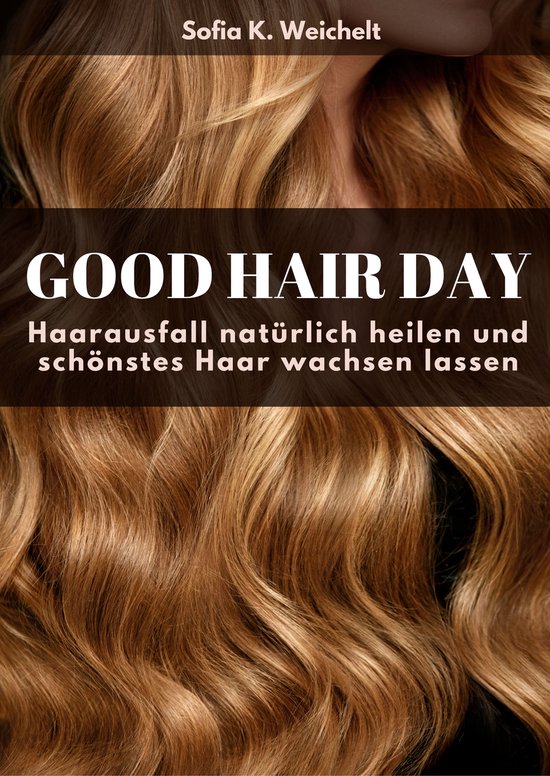 Good Hair Day - Haarausfall natürlich heilen und schönstes ... - cover