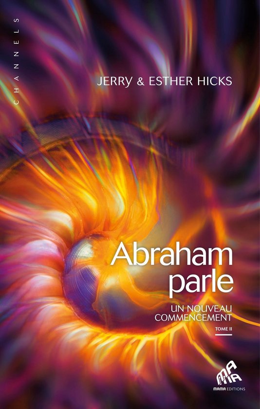 Boek "Abraham parle, Un Nouveau Commencement" door Jerry & Esther Hicks, met een abstracte, vurige spiraal in oranje en paars. "Channels" staat links.