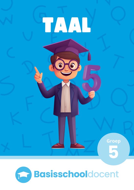 Taal Groep 5 Oefenboek - Ter voorbereiding op de eindtoetsen - Woordenschat Nederlands - Begrijpend lezen - Spelling - Grammatica - Basisschooldocent.nl