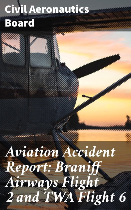 Aviation Accident Report: Braniff Airways Flight 2 and TWA F ... - cover